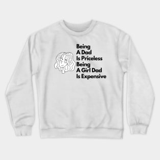 being a dad is priceless being a girl dad is expensive Crewneck Sweatshirt